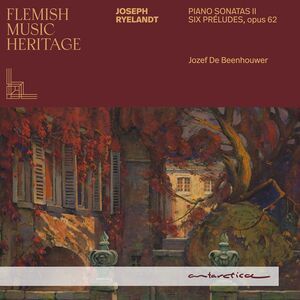 Jozef de Beenhouwer - Ryelandt: Piano Sonatas II; Six Preludes, Op. 62 - Flemish